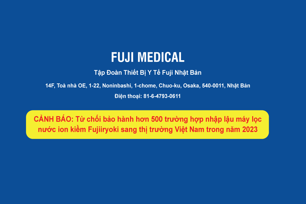 Fuji Medical từ chối bảo hành hơn 500 trường hợp máy lọc nước ion kiềm Fujiiryoki nhập lậu sang thị trường Việt Nam trong năm 2023