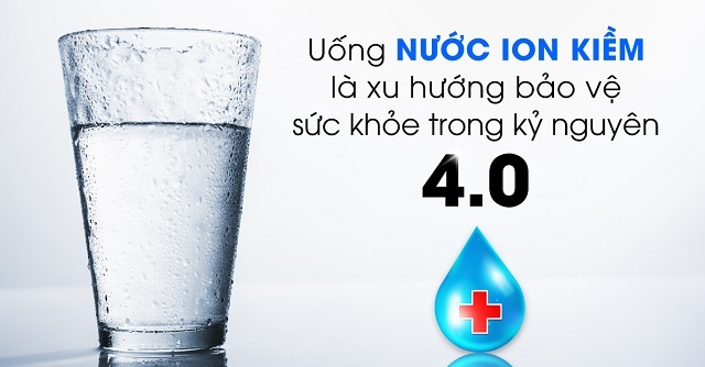 Uống nước ion kiềm là xu hướng bảo vệ sức khỏe trong kỷ nguyên 4.0