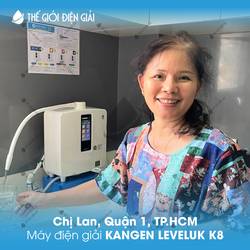 Chị Lan, Quận 1, Tp.HCM lắp máy lọc nước ion kiềm Kangen - Enagic LeveLuk K8 Nhật Bản tốt nhất
