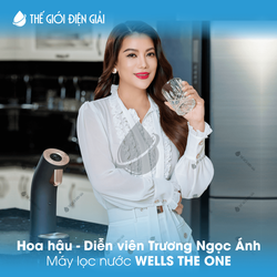 Hoa hậu - Diễn viên Trương Ngọc Ánh tin chọn máy lọc nước Wells The One cao cấp số 1 Hàn Quốc