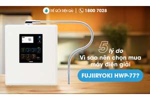 5 lý do nên chọn mua máy điện giải Fujiiryoki HWP-77