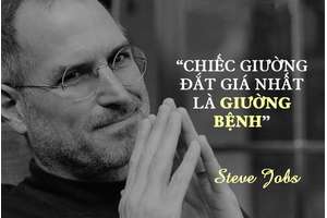 Steve Jobs: “Chiếc giường đắt nhất thế giới là chiếc giường bệnh”  