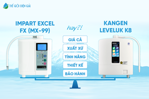 So sánh máy lọc nước iON kiềm Kangen LeveLuk K8 và Impart Excel-FX (MX-99)