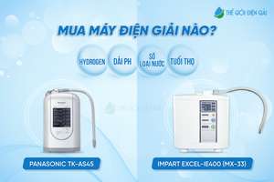 Máy lọc nước iON kiềm Panasonic TK-AS45 và Impart Excel-IE400 (MX-33) - Nên chọn máy nào?