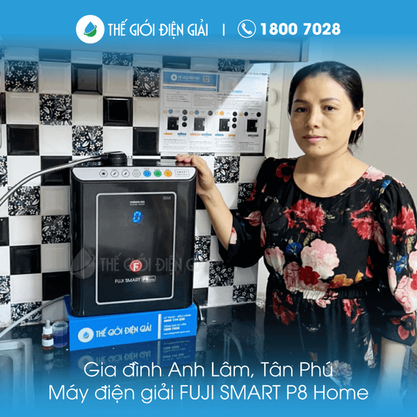 Gia đình anh Lâm, Tân Phú, TP HCM mua máy điện giải Fuji Smart P8 Home giá rẻ